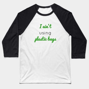 I ain't using plastic bags Baseball T-Shirt